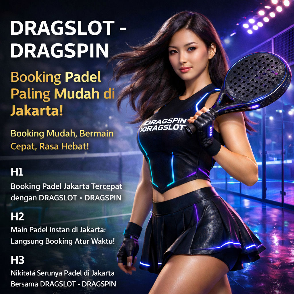 DRAGSLOT x DRAGSPIN – Booking Lapangan Padel Jakarta Paling Mudah & Cepat 2026 by Hey siriusly