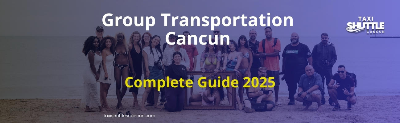 Group Transportation Cancun: Guide 2025
