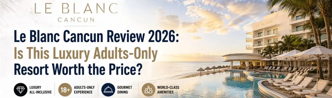 Le Blanc Cancun Review 2026: Is This Luxury Adults-Only Resort Worth the Price?
