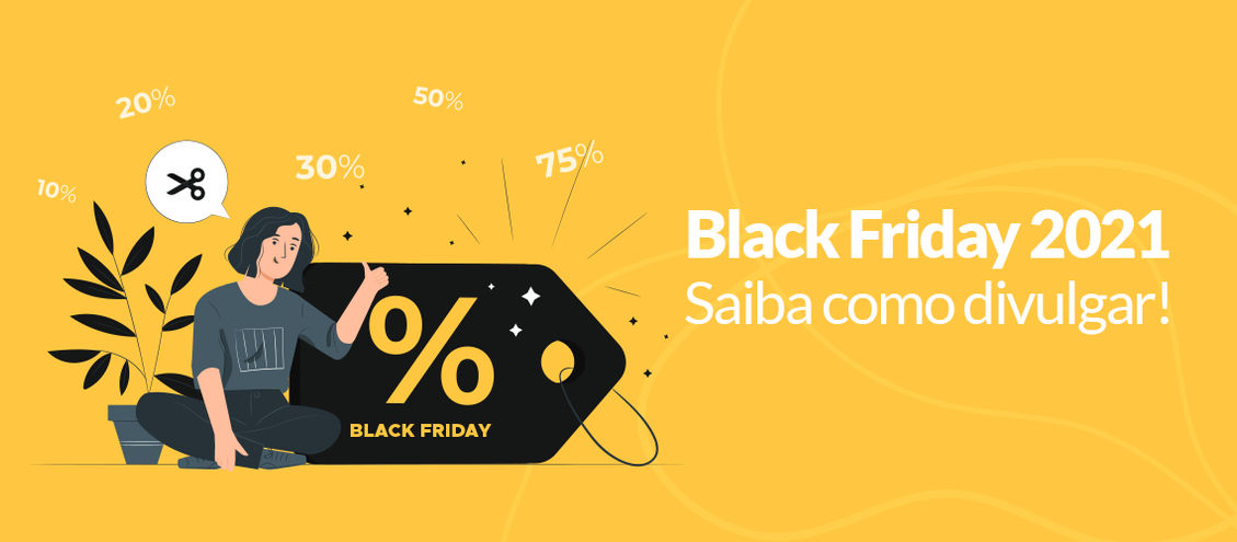 BLACK FRIDAY 2021: Saiba como divulgar