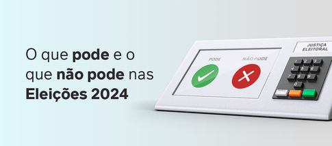 O que pode e o que não pode nas Eleições 2024