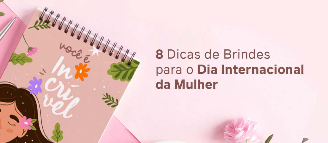 8 Dicas de Brindes para o Dia Internacional da Mulher 