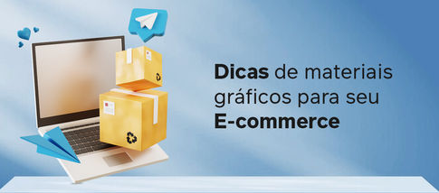 Dicas de materiais gráficos para seu e-commerce!