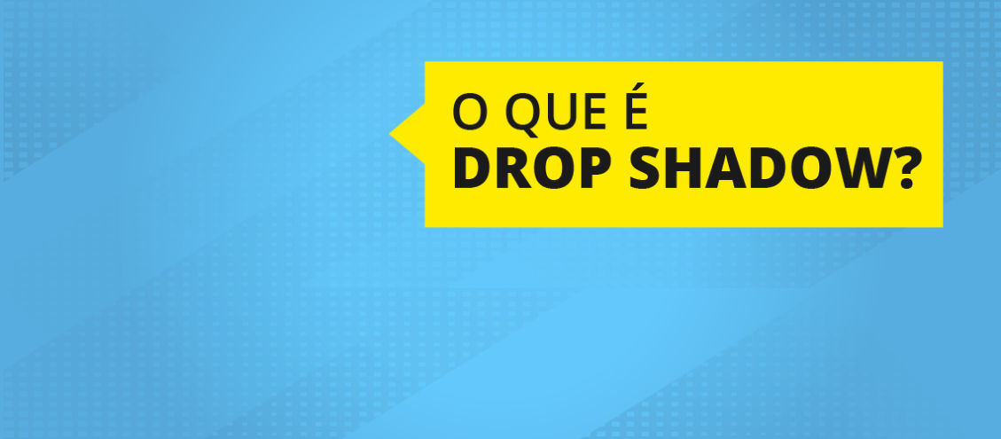 Drop Shadow: O que é? Quando posso usar?