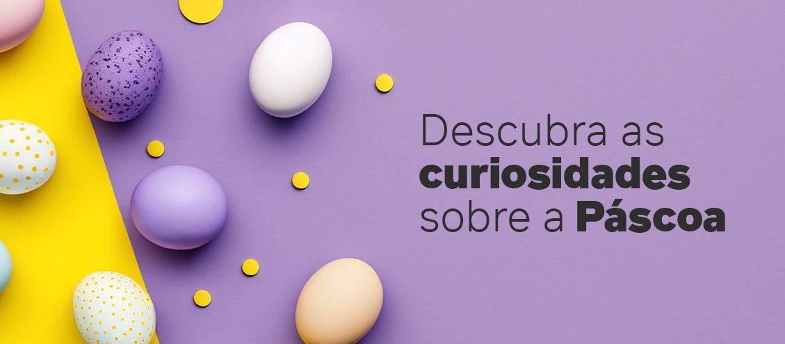 Descubra grandes curiosidades sobre a Páscoa 