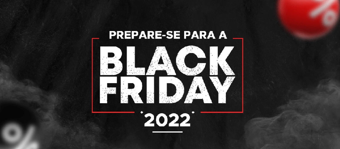 Black Friday 2022: 10 dicas para ser um sucesso de vendas