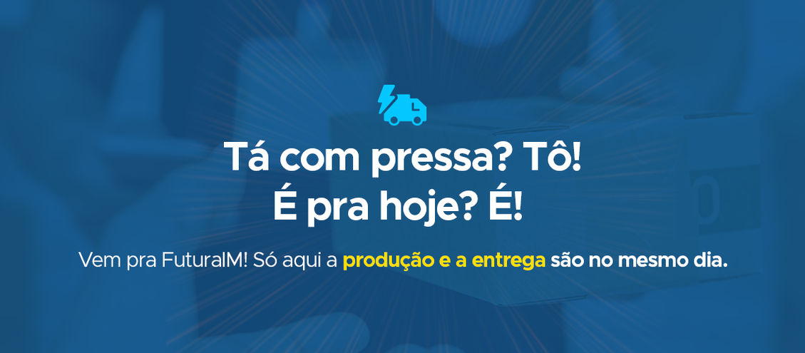 A FuturaIM imprime e entrega no mesmo dia!