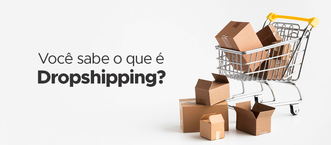 Saiba tudo sobre Dropshipping