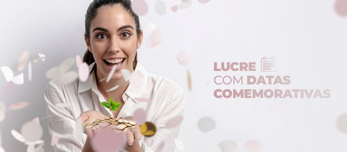 Datas Comemorativas  -  As melhores oportunidades de lucrar!