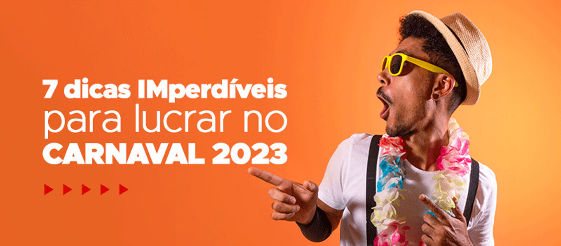 7 dicas IMperdíveis para lucrar no carnaval 2023