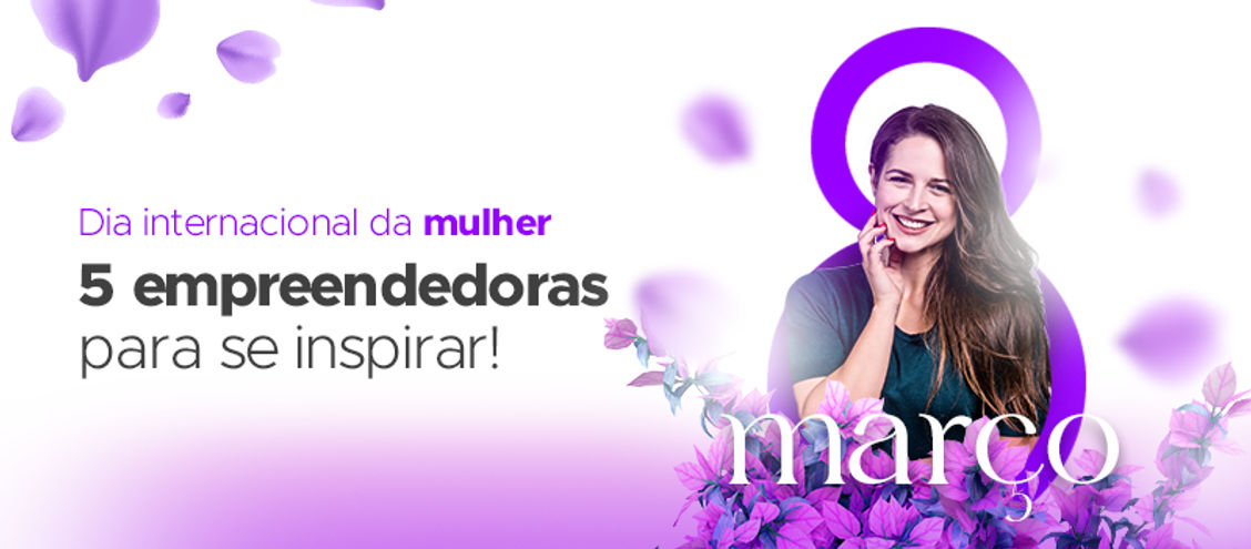 Dia internacional da mulher: 5 empreendedoras para se inspirar