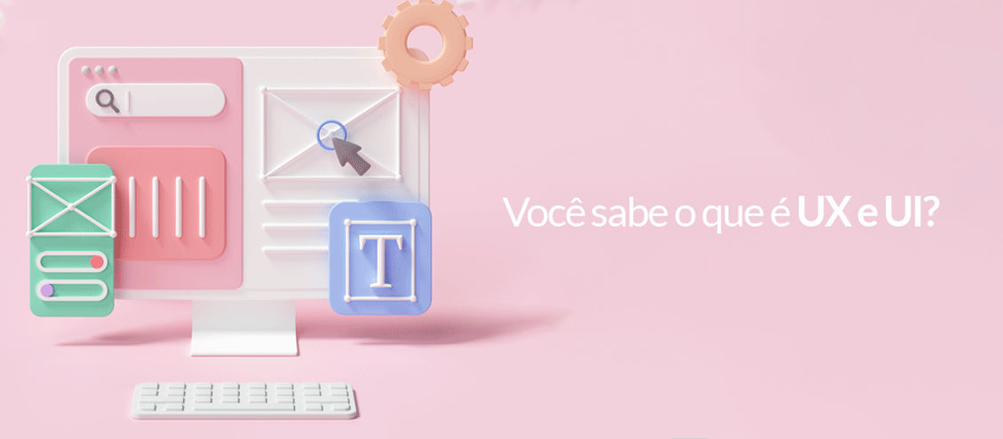 Você sabe o que é UX e UI?