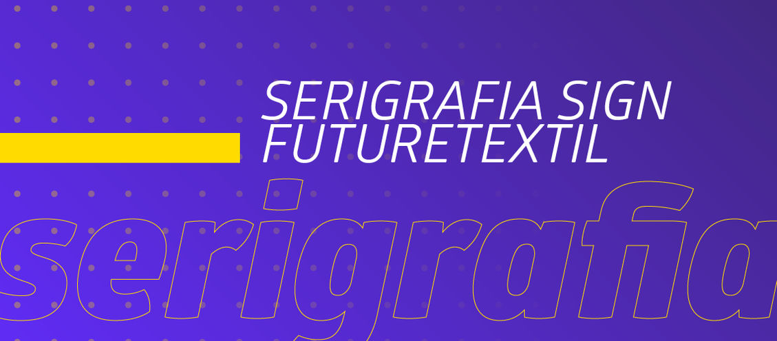 Tudo sobre a Serigrafia SIGN FutureTEXTIL 2018