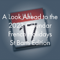 A Look Ahead to the 2023 Calendar / French Holidays (St Barts Edition)