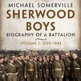 Sherwood Boys: The Biography of a Battalion