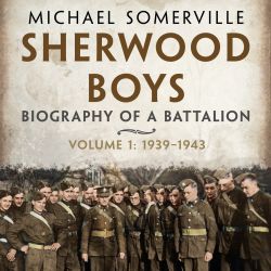 Sherwood Boys: The Biography of a Battalion