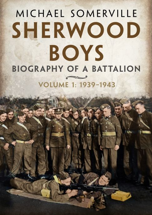 Sherwood Boys: The Biography of a Battalion