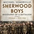 Sherwood Boys: The Biography of a Battalion