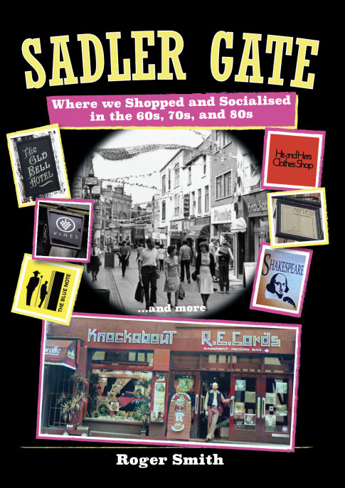 Sadler Gate - Where we Shopped and Socialised in the 60s, 70s and 80s