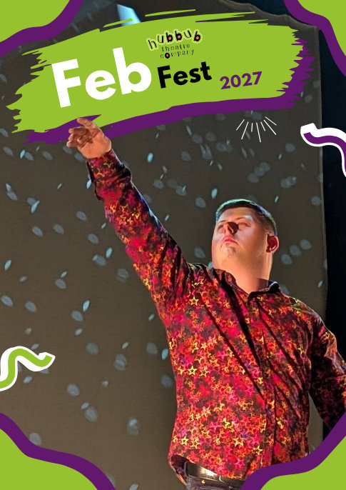 Hubbub Theatre Company: Feb Fest 2027