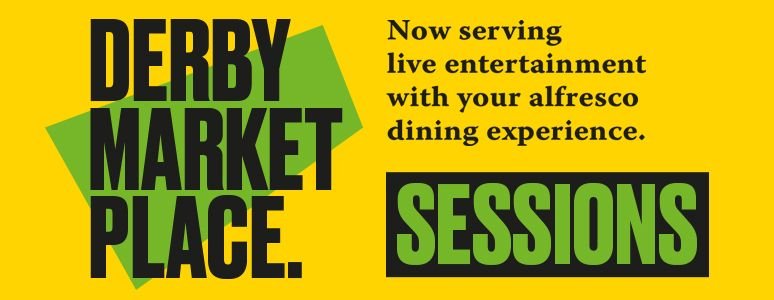 DerbyMarketPlace.co.uk Sessions .... Now serving Live Entertainment with your Alfresco Dining