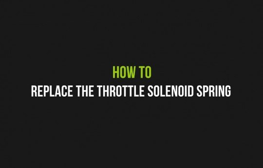 How to replace the throttle solenoid spring