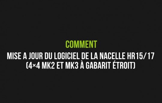 Mise à jour du logiciel de la nacelle HR15/17 (4×4 MK2 et MK3 à gabarit étroit)