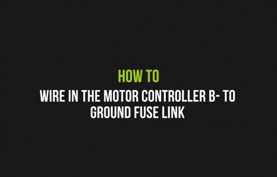 How to wire in the motor controller B- to Ground fuse link