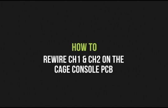 How to Rewire CH1 & CH2 on the cage console PCB