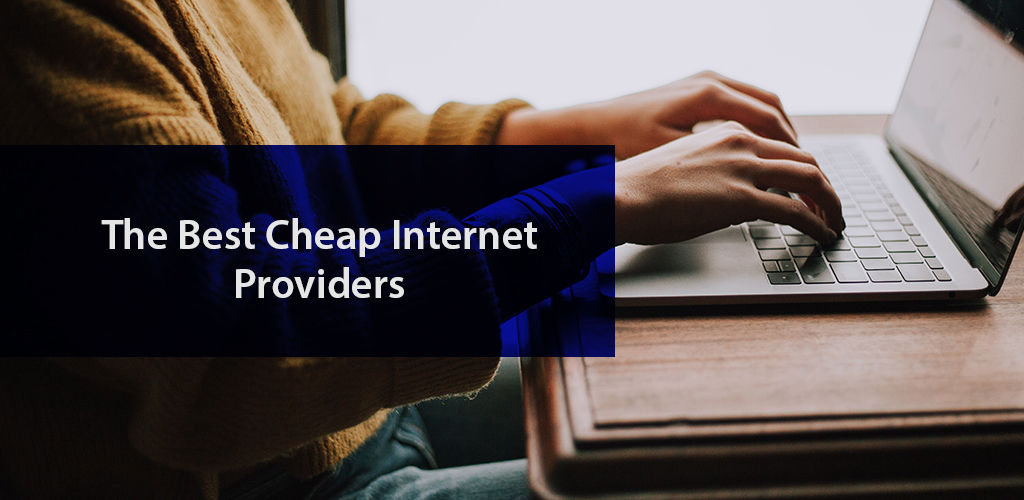 The Best Cheap Internet Providers