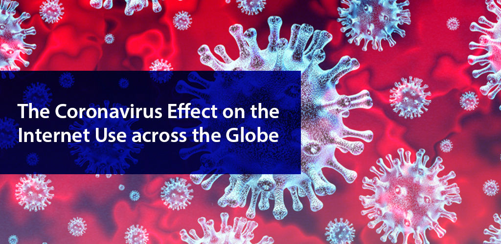 The Coronavirus Effect on Usage of Internet across the Globe