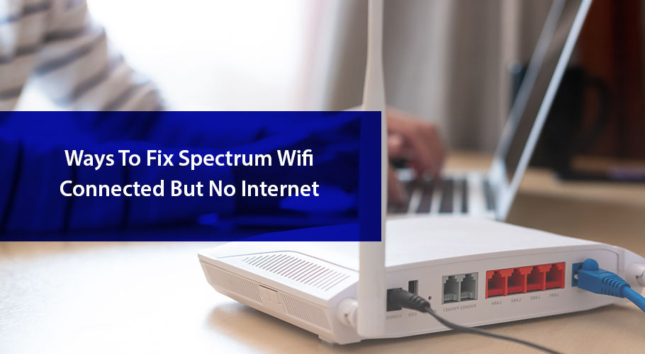 How to Fix Spectrum WiFi Connected but No Internet