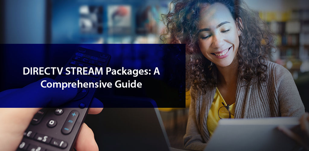Everything You Need to Know About DIRECTV STREAM Packages