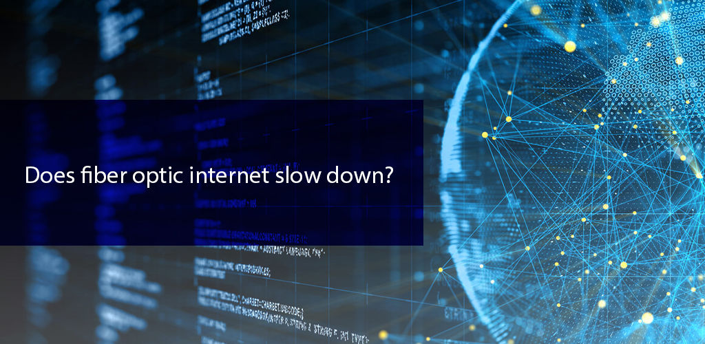 Does Fiber-Optic Internet Slow Down?