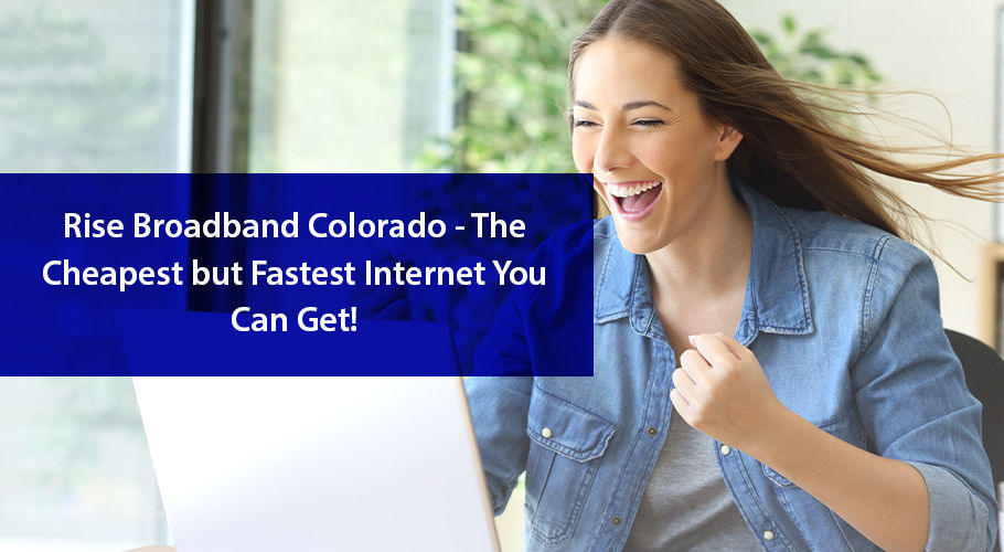 Rise Broadband Colorado: The Fast & Affordable Option for the Underserved