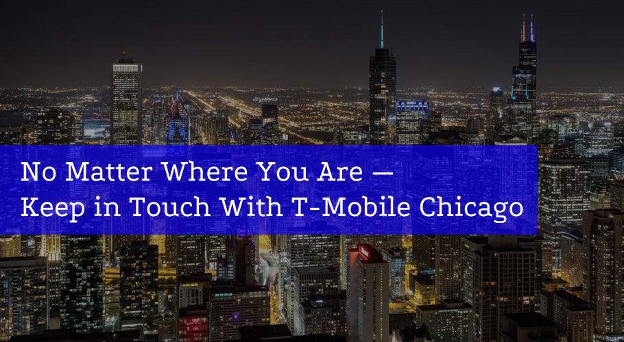 No Matter Where You Are—Keep in Touch With T-Mobile Chicago