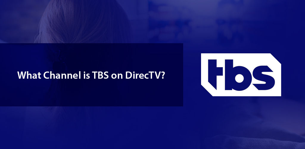 Which Number is TBS on DIRECTV? 2023 Updated