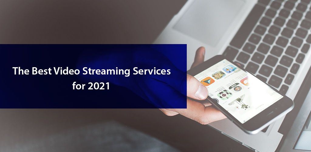The Best Streaming Services 2021