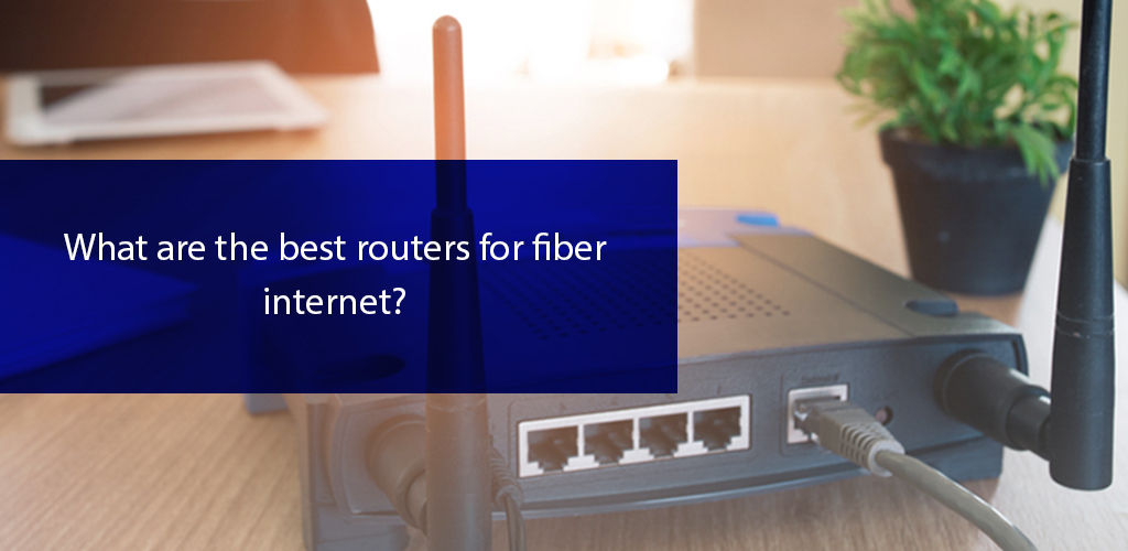 The Best Routers for FiberOptic 2021