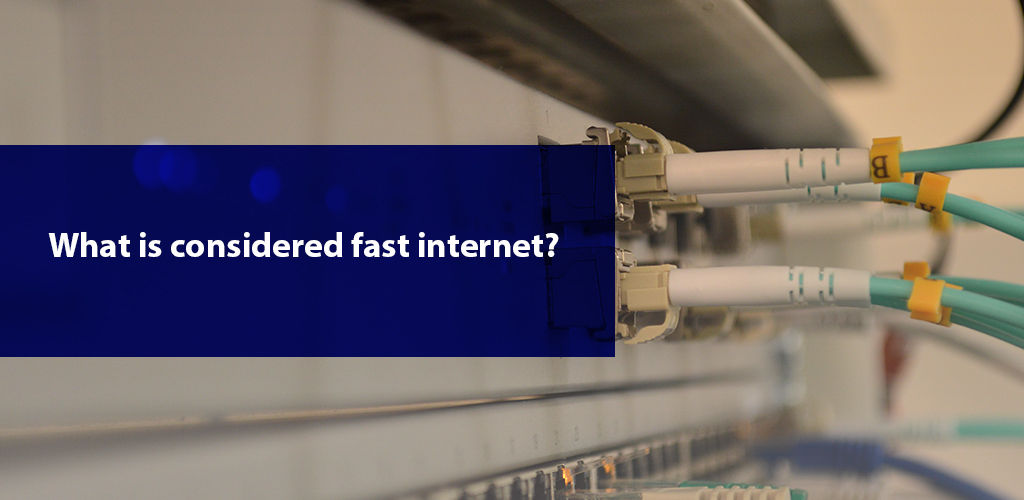 What Is Considered Fast Internet what-is-considered-fast-internet