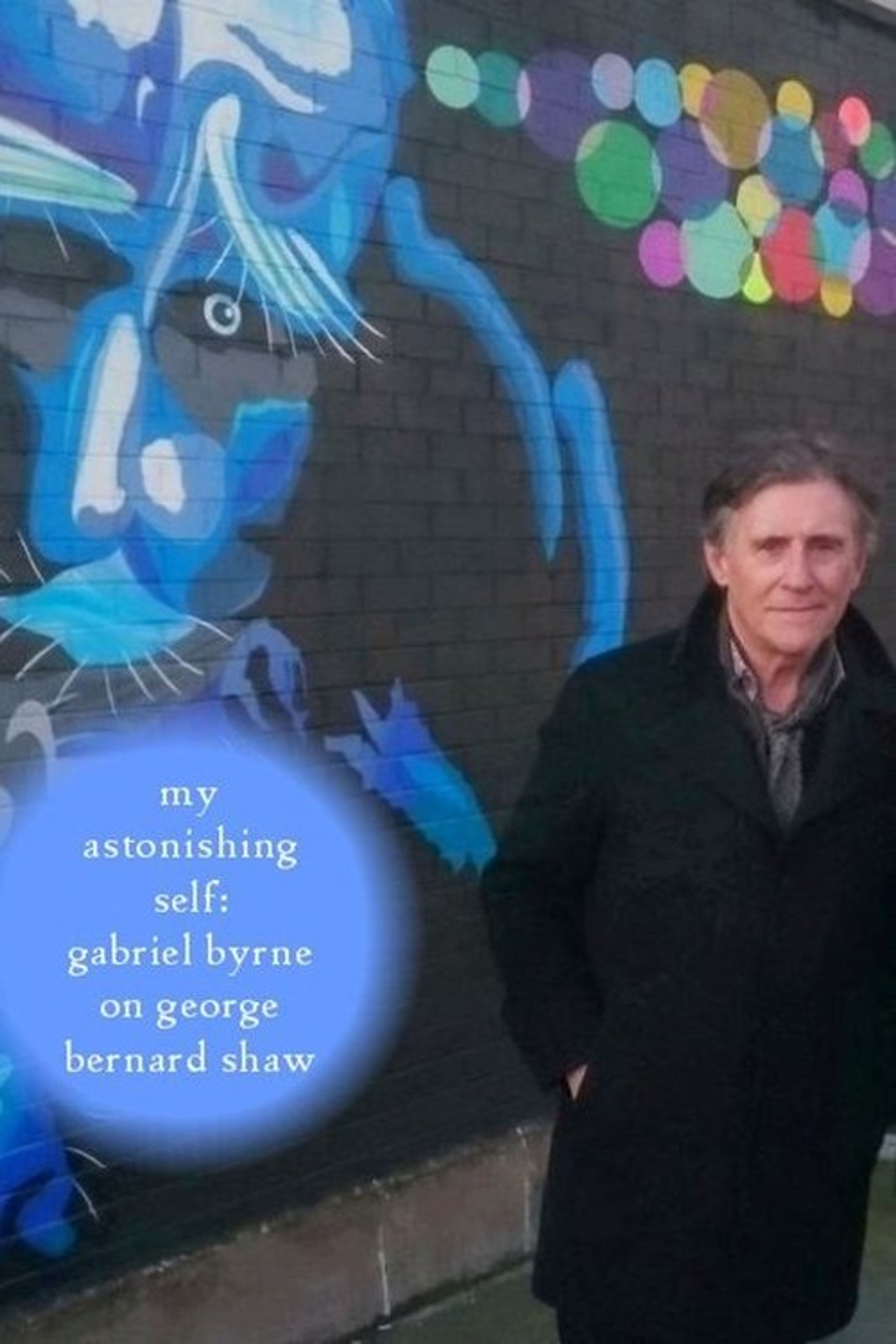 Poster image of My Astonishing Self: Gabriel Byrne on George Bernard Shaw