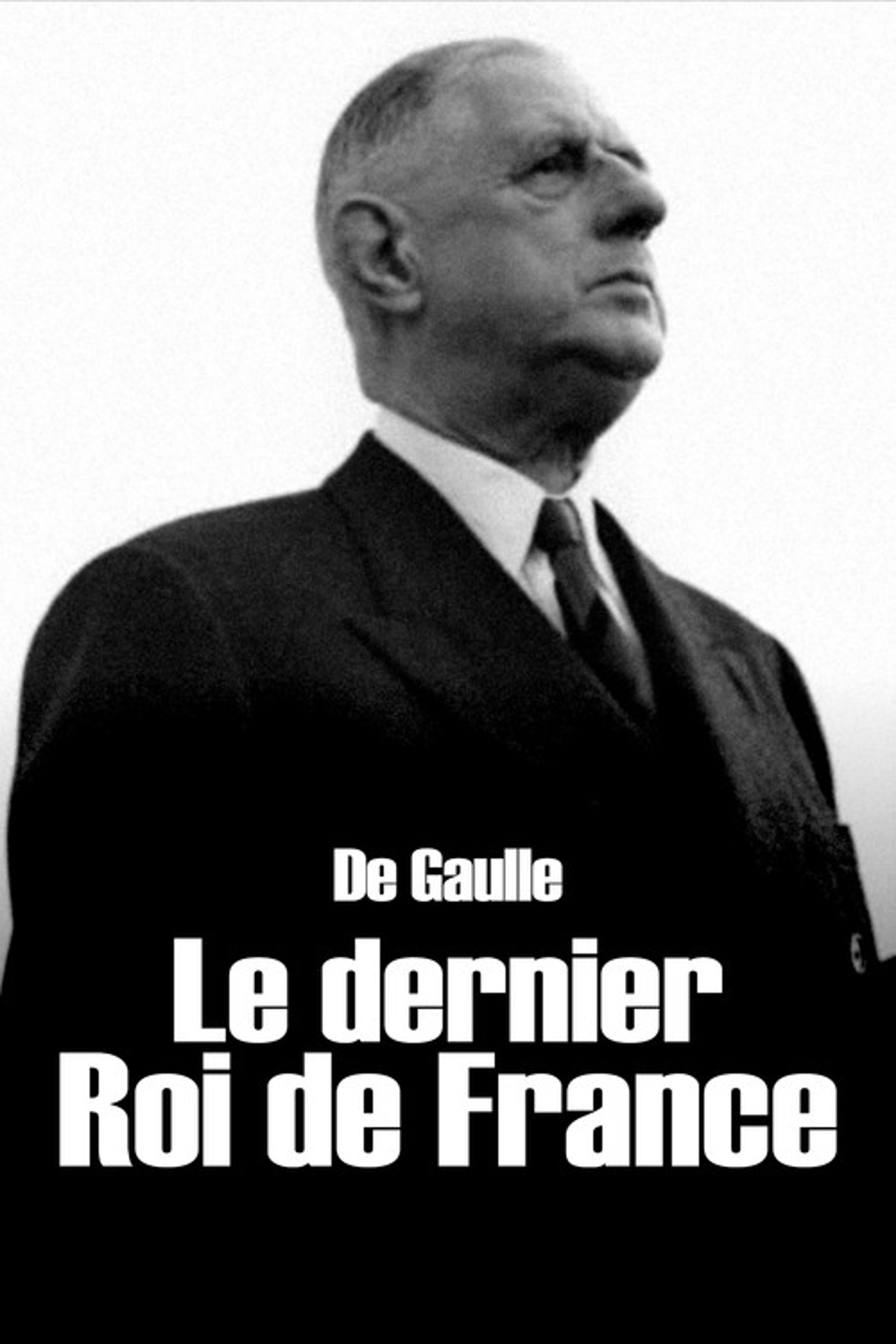Poster image of De Gaulle, the Last King of France