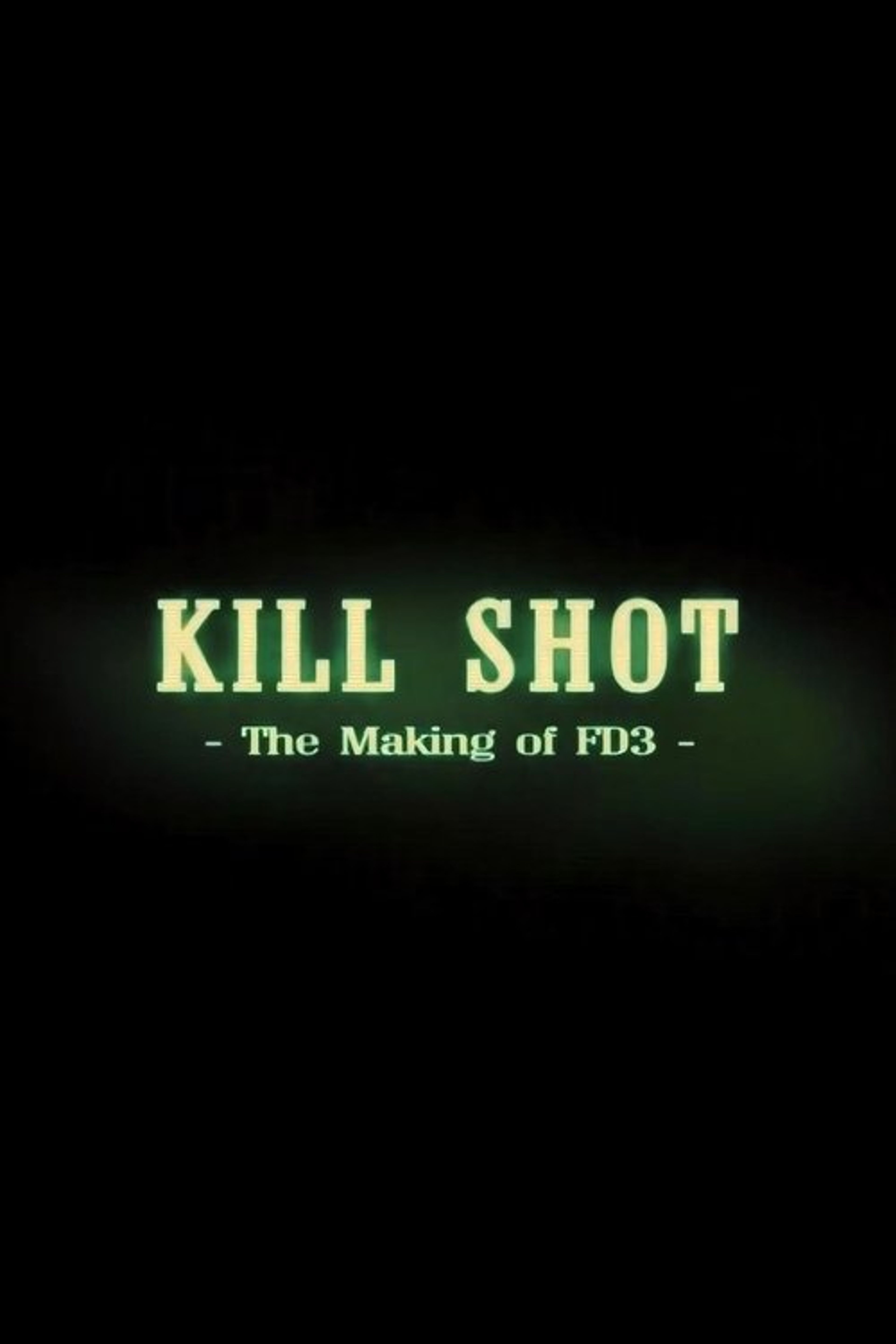 Poster image of Kill Shot: The Making of 'FD3'