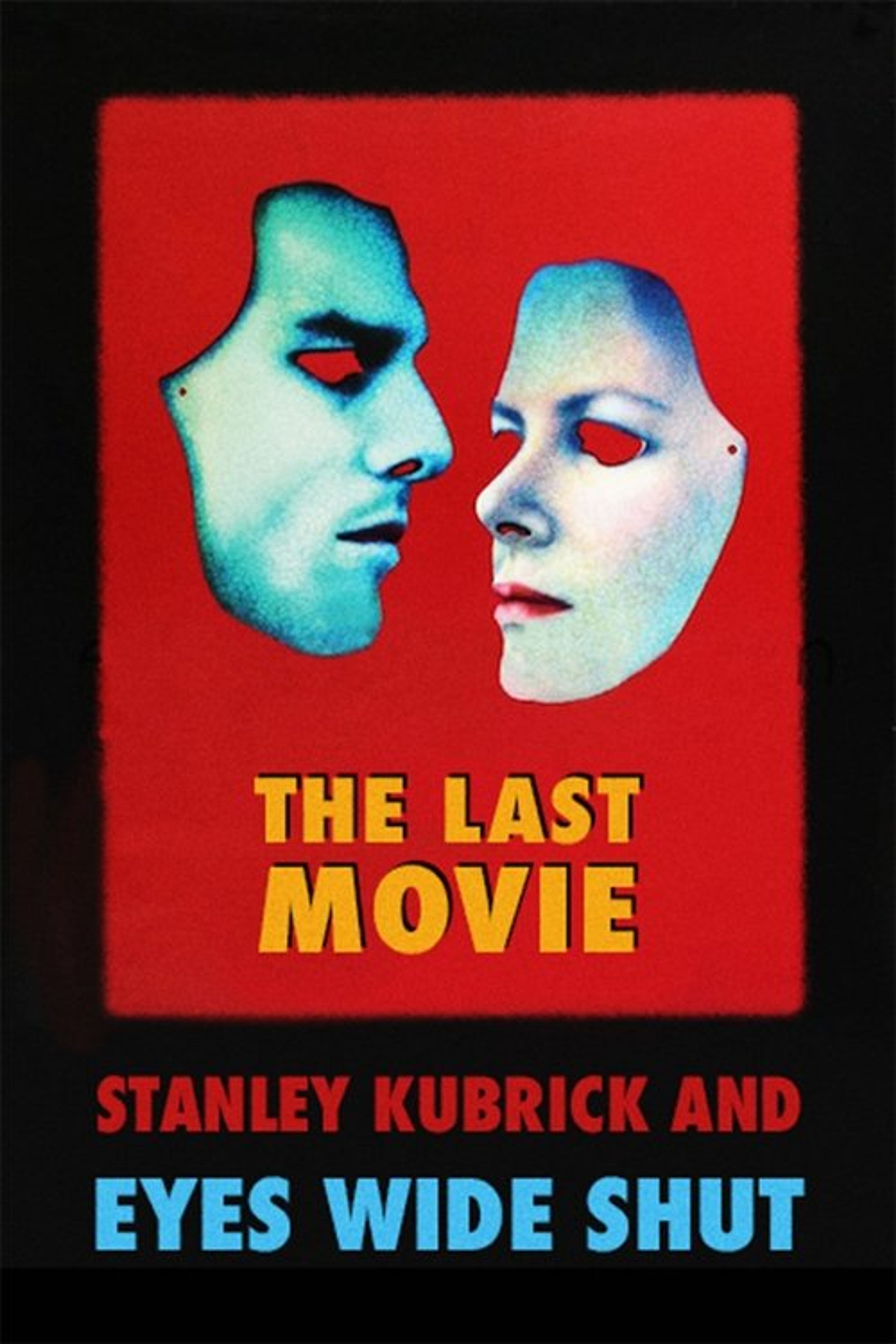 Poster image of The Last Movie: Stanley Kubrick and 'Eyes Wide Shut'