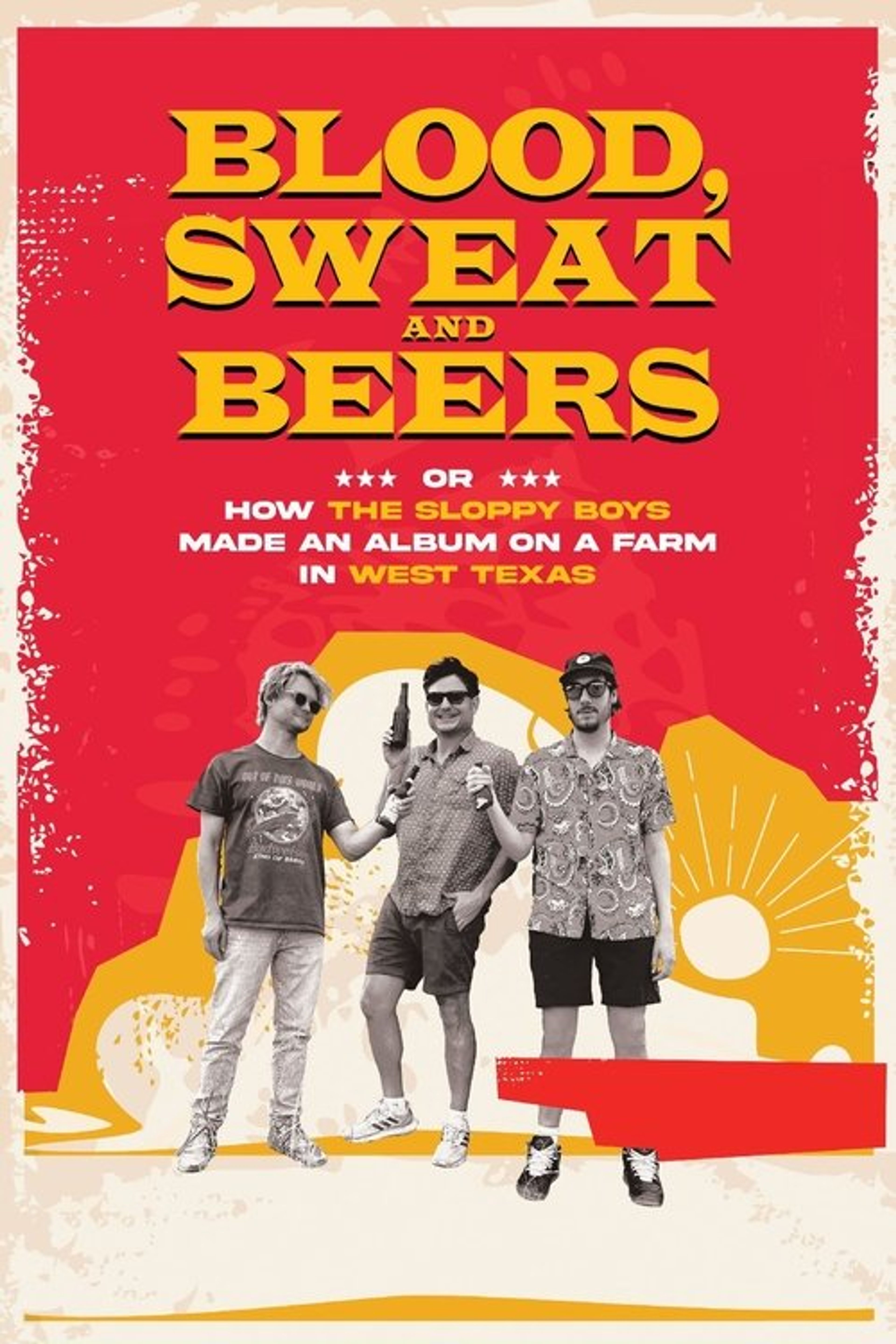 Poster image of Blood, Sweat and Beers, or How the Sloppy Boys Made an Album on a Farm in West Texas