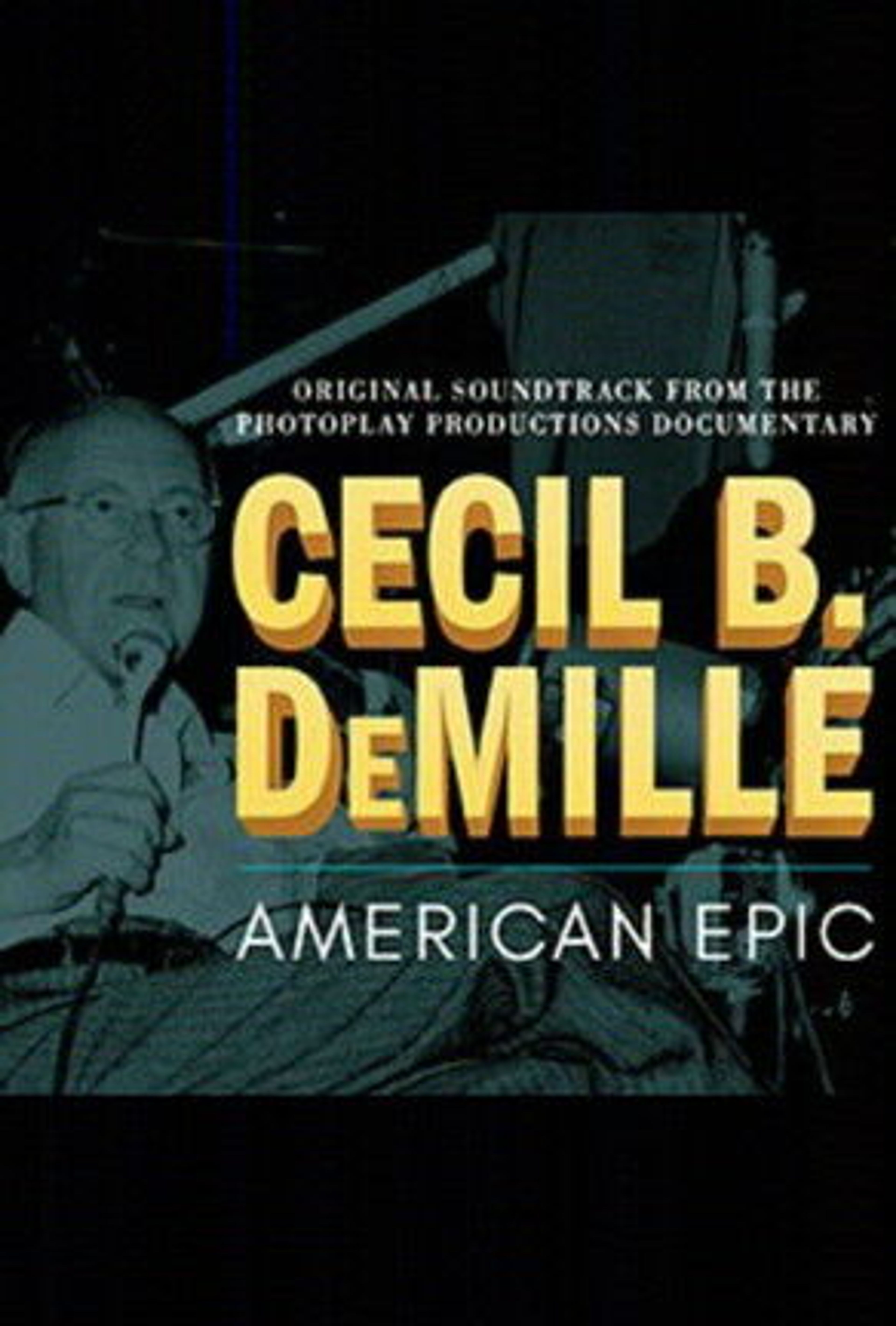 Poster image of Cecil B. DeMille: American Epic