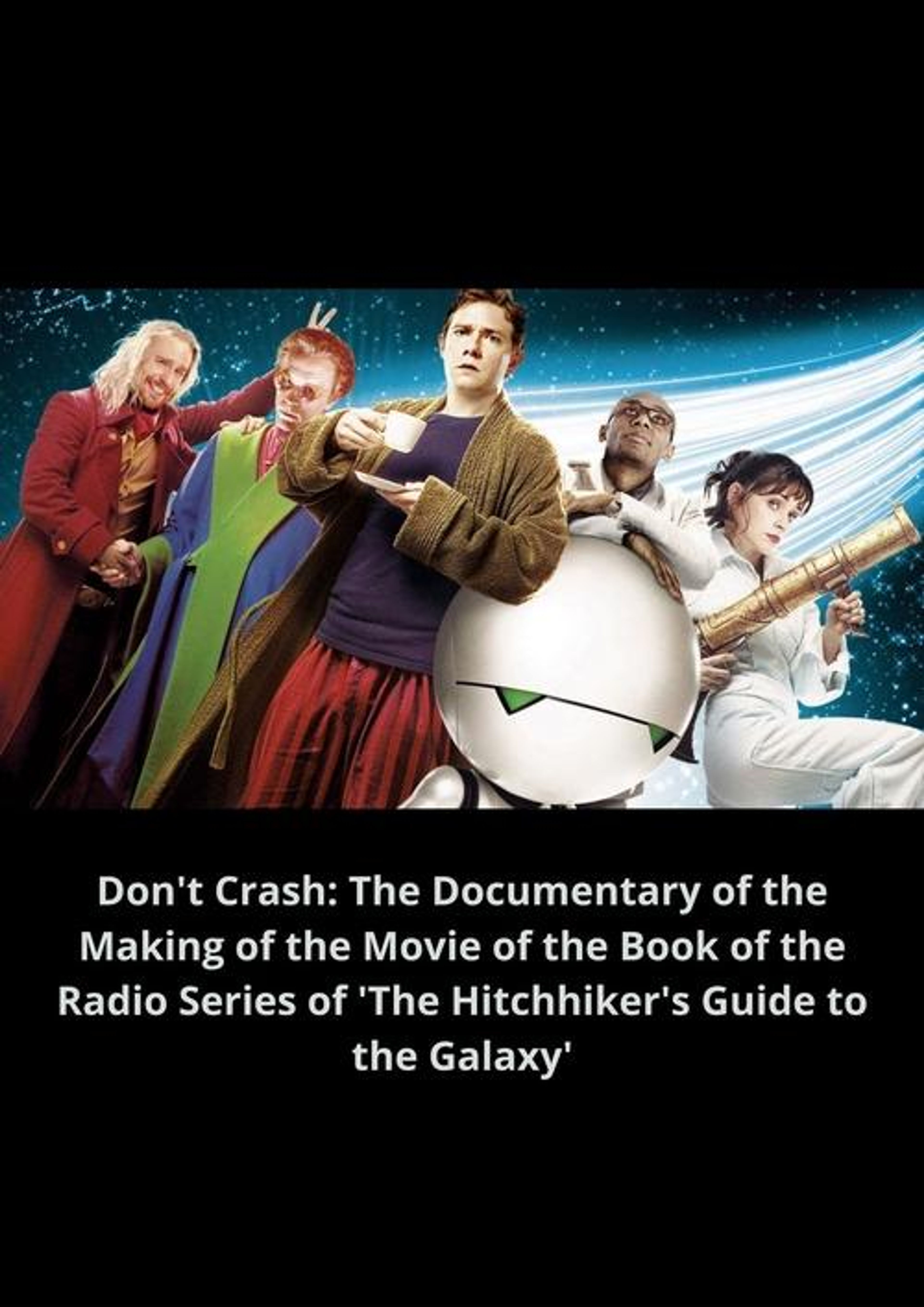 Poster image of Don't Crash: The Documentary of the Making of the Movie of the Book of the Radio Series of 'The Hitchhiker's Guide to the Galaxy'