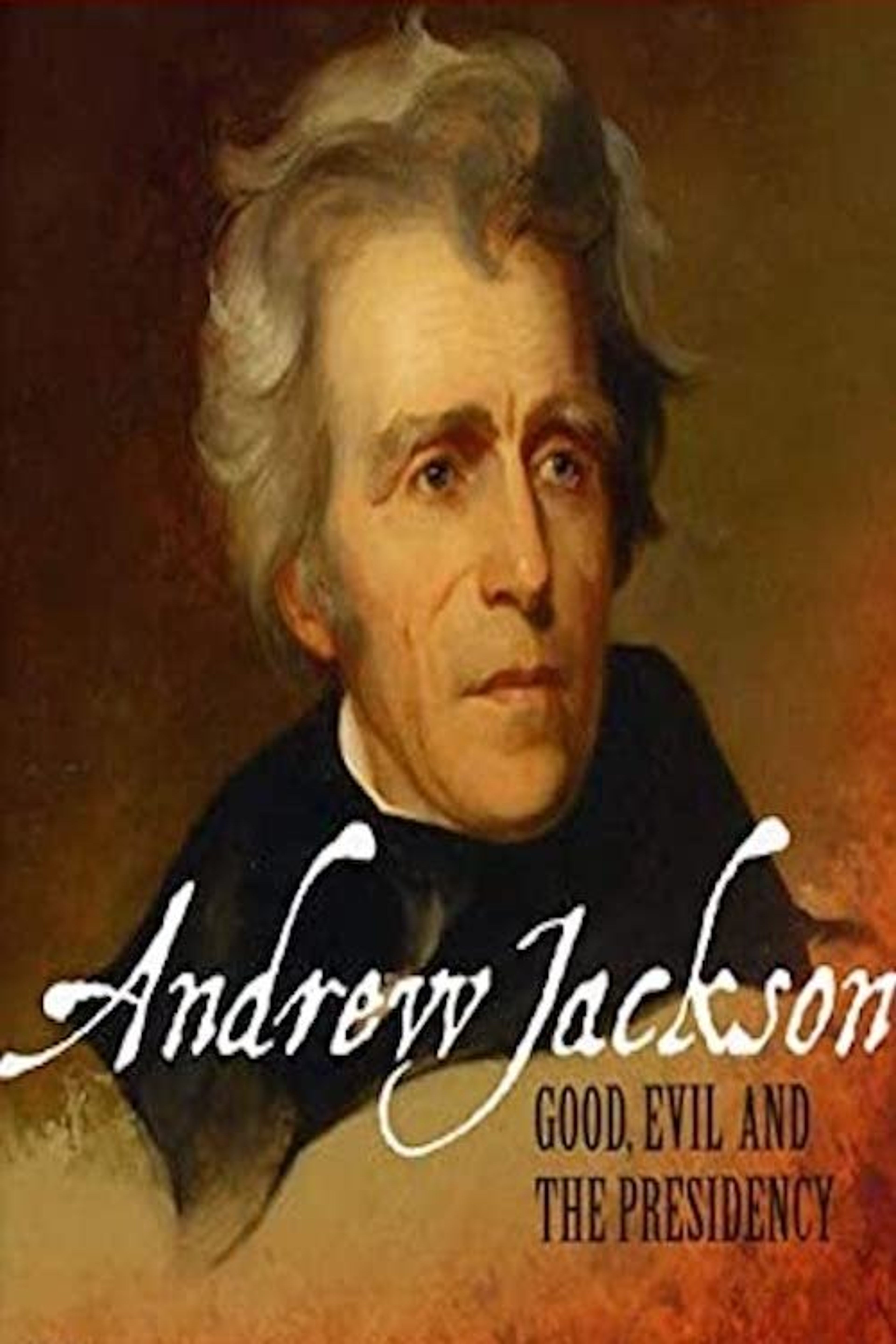 Poster image of Andrew Jackson: Good, Evil & The Presidency