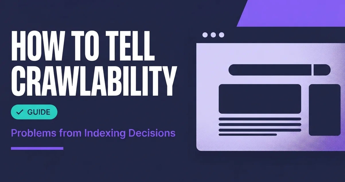 How to Tell Crawlability Problems from Indexing Decisions