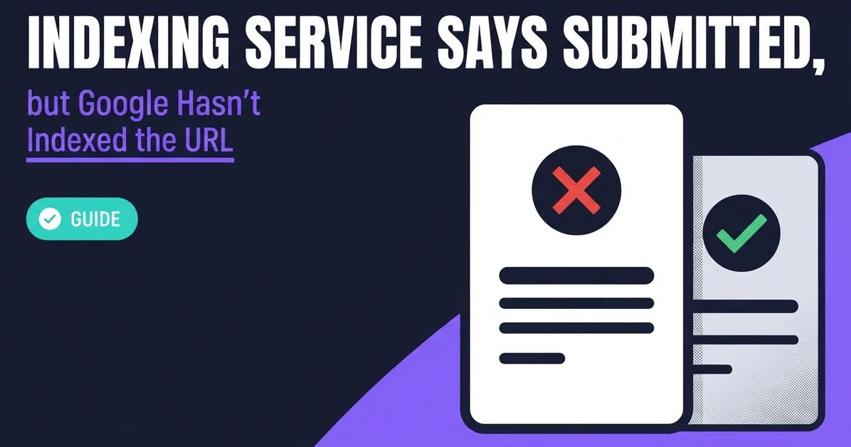 Indexing Service Says Submitted, but Google Hasn’t Indexed the URL
